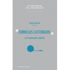 Cornelius Castoriadis ou l’autonomie radicale